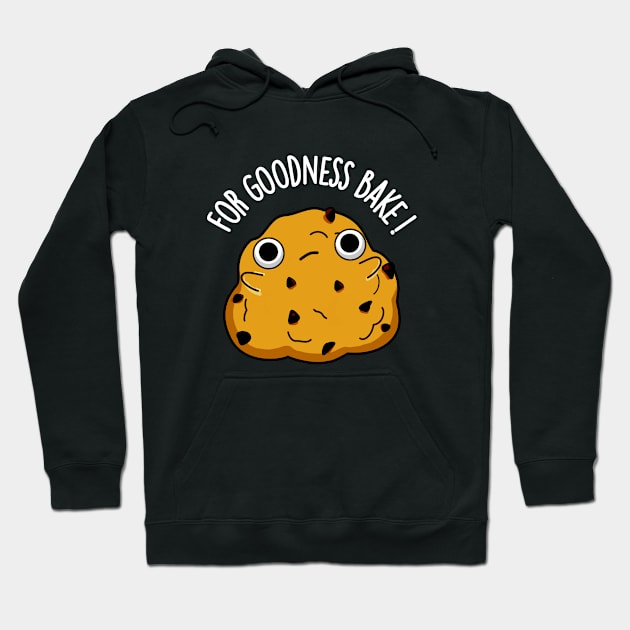 For Goodness Bake Funny Food Baking Pun Hoodie by punnybone